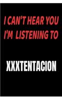 I Can't Hear You I'm Listening To XXXTENTACION