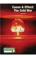 The Cold War: (Cause & Effect: Modern Wars)
