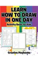 Learn How to Draw in One Day Activity Book for Kids