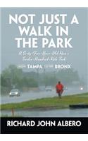 Not Just a Walk in the Park: A Sixty-Five-Year-Old Man's Twelve-Hundred-Mile Trek from Tampa to the Bronx