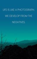 Inspirational Quote Notebook - 'Life Is Like A Photograph. We Develop From The Negatives.' - Inspirational Journal to Write in