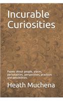 Incurable Curiosities