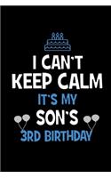 I Can't Keep Calm It's My Son's 3rd Birthday: Happy Birthday Journal. Pretty Lined Notebook & Diary For Writing And Note Taking For Your Special Day .(120 Blank Lined Pages - 6x9 Inches)