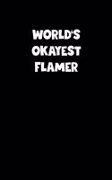 World's Okayest Flamer Notebook - Flamer Diary - Flamer Journal - Funny Gift for Flamer