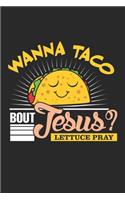 Wanna Taco Bout Jesus? Lettuce Pray