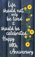 Life should not only be lived it should be celebrated Happy 60th Anniversary