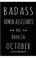 Badass Admin Assistants Are Born In October: This lined journal or notebook makes a Perfect Funny gift for Birthdays for your best friend or close associate. ( An Alternative to Birthday Presen