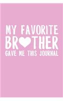 My Favorite Brother Gave Me This Journal: 6x9" Dot Bullet Notebook/Journal Funny Gift For Brother, Sister