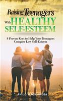 Raising Teenagers With Healthy Self-Esteem