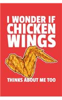 I Wonder If Chicken Wings Think About Me Too: 6x9" Dot Bullet Notebook/Journal Funny Gift Idea For Fried Chicken Lovers