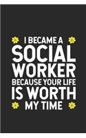 I Became A Social Worker Because Your Life Is Worth My Time: Social Worker Planner, Office Meeting and To Do Notebook, Weekly and Daily Journal For Work, Coworker Appreciation