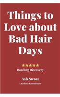 Things to love about Bad Hair Days
