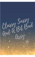 Classy Sassy And A Bit Bad Assy