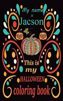My name is Jacson This is my HALLOWEEN coloring book: Halloween coloring book for adult stress relivieng design. A motivational and inspirational gift to celebrate halloween. Halloween coloring book for