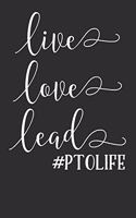 Live Love Lead PTO Life