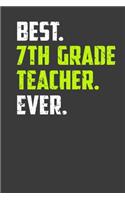 Best. 7Th Grade Teacher .Ever.: Perfect Motivational Notebook For Teacher. Cute Cream Paper 6*9 Inch With 100 Pages Notebook For Writing Daily Routine, Journal and Hand Note