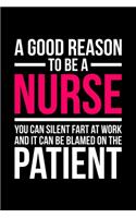 A Good Reason To Be A Nurse You Can Silent Fart At Work And It Can Be Blamed On The Patient