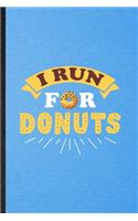 I Run for Donuts: Lined Notebook For Cook Baker Chef. Funny Ruled Journal For Doughnut Workout. Unique Student Teacher Blank Composition/ Planner Great For Home Schoo