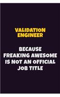 Validation Engineer, Because Freaking Awesome Is Not An Official Job Title