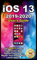 iOS 13: 2019-2020 User's Guide with 100+1 Useful Tips &Tricks . New Hidden Features to Master Your IPhone With Latest iOS 13.