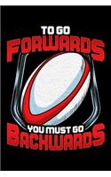 To Go Forwards You Must Go Backwards: Awesome To Go Forwards You Must Go Backwards Rugby Blank Composition Notebook for Journaling & Writing (120 Lined Pages, 6" x 9")