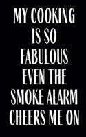 My Cooking Is So Fabulous Even the Smoke Alarm Cheers Me On: Funny Meal Planner Notebook Book Tracker Plan Meals Daily Weekly Monthly 52 Week Food Diary Log Journal Calendar Macro Meal Prep And Planning Grocer