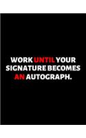 Work Until Your Signature Becomes An Autograph: lined professional notebook/journal best gifts for coworkers: Amazing Notebook/Journal/Workbook - Perfectly Sized 8.5x11" - 120 Pages