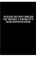 Please do not break my heart. I think it's had enough pain