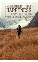 Remember That Happiness Is a Way of Travel Not a Destination: Motivational Travel Bullet Journal - 120-Page 1/2 Inch Dot Grid Notebook - 6 X 9 Perfect Bound Paperback(Travel Bullet Journals)