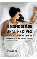 68 Sleeping Disorder Meal Recipes to Solve Your Problems: Using Proper Dieting and Smart Nutrition to Sleep Better Again Without Using Pills
