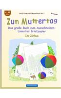 BROCKHAUSEN Bastelbuch Bd. 2 - Zum Muttertag: Das große Buch zum Ausschneiden - Liniertes Briefpapier(2 Entdecker - Im Zirkus)