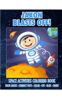 Jaxon Blasts Off! Space Activities Coloring Book: Solve Mazes - Connect Dots - Color - Cut - Glue - Count