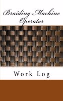 Braiding Machine Operator Work Log