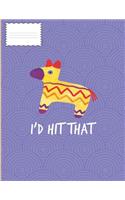 I'd Hit That: Funny Pinata Candy Composition Note Book or Journal