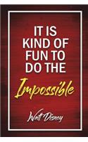 It Is Kind Of Fun To Do The Impossible - Walt Disney: Journal Diary Notebook for Girls(It Is Kind of Fun to Do the Impossible - Walt Disney)