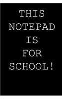 This notepad is for school!: Blank lined journal notepad for kids, boys, girls, students, teachers and for work; Great gift.