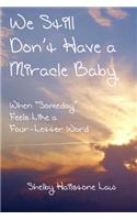 We Still Don't Have a Miracle Baby