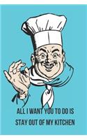 All I Want You To Do Is Stay Out of My Kitchen: Blank Line Journal