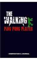 The Walking Ping Pong Player: Composition Notebook, Funny Scary Zombie Birthday Journal for Ping Pong Sports Lovers to Write on