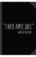 I Hate Apple Juice Funny Kids Journal Notebook: Blank Lined Ruled for Writing 6x9 120 Pages