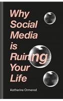 Why Social Media Is Ruining Your Life