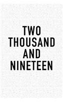 Two Thousand and Nineteen: A 6x9 Inch Softcover Matte Journal Notebook with 120 Blank Lined Pages