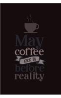 May Coffee Kick in Before Reality