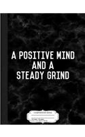 A Positive Mind and a Steady Grind Composition Notebook: College Ruled 93/4 X 71/2 100 Sheets 200 Pages for Writing