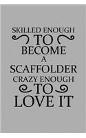 Skilled Enough to Become a Scaffolder Crazy Enough to Love It