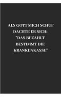 ALS Gott Mich Schuf Dachte Er Sich: "das Bezahlt Bestimmt Die Krankenkasse" Tagebuch / Notizbuch Liniert Mit Lustigem Spruch Für "kranke" - 120 Seiten A5+