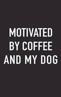 Motivated by Coffee and My Dog: A 6x9 Inch Matte Softcover Journal Notebook with 120 Blank Lined Pages and a Funny Caffeine Fueled Cover Slogan