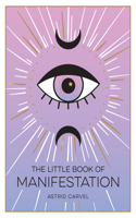 The Little Book of Manifestation: A Beginner’s Guide to Manifesting Your Dreams and Desires