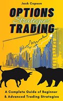 Options Trading Strategies: A Complete Guide of Beginner & Advanced Trading Strategies