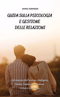 Guida sulla Psicologia e Gestione delle Relazioni - Guide to Psychology and Relationship Management: Introduzione alla Psicologia, Intelligenza Emotiva, Empatia, Comunicazione Verbale e Non Verbale